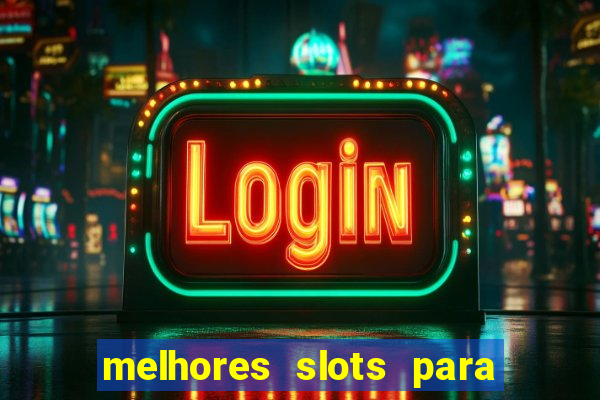 melhores slots para ganhar dinheiro